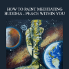 Shilpa Lalit - HOW TO PAINT MEDITATING BUDDHA - PEACE WITHIN YOU