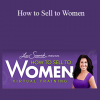 Lisa Sasevich - How to Sell to Women
