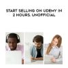 [Download Now] Start Selling on Udemy In 2 Hours. Unofficial