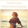 [Download Now] The Path of Feminine Fulfillment with Devaa Haley Mitchell